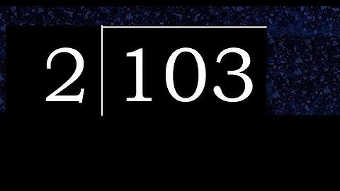 Divide 103 by 2 , decimal result  . Division with 1 Digit Divisors . How to do