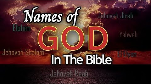 NAMES OF GOD IN THE BIBLE AND THEIR MEANING....