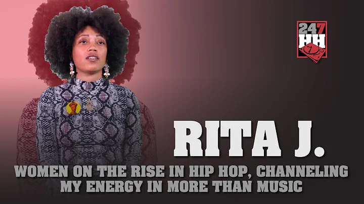 Rita J. - Women On The Rise In Hip Hop & Channeling My Energy In More Than Music