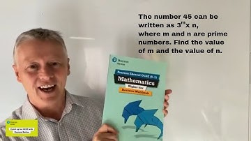 45 can be written as 3^m x n. Find m and n. Question 3 Pearson Edexcel Revision