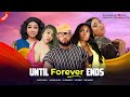 Until forever ends  olaedo daniels olukizzy micheal onyie dorcas  nollywood nigerian movie 2024