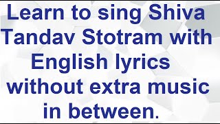 Learn to sing shiva tandav stotram with english lyrics without extra
music in between.