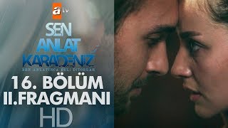 Sen Anlat Karadeniz 16. Bölüm 2. Fragmanı