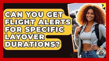 Can You Get Flight Alerts For Specific Layover Durations? - Travel With A Backpack
