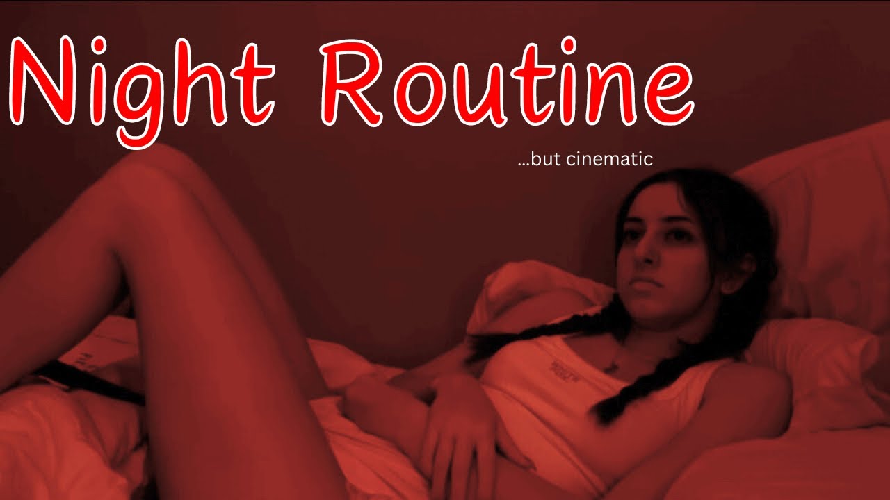 NIGHT ROUTINE… but cinematic