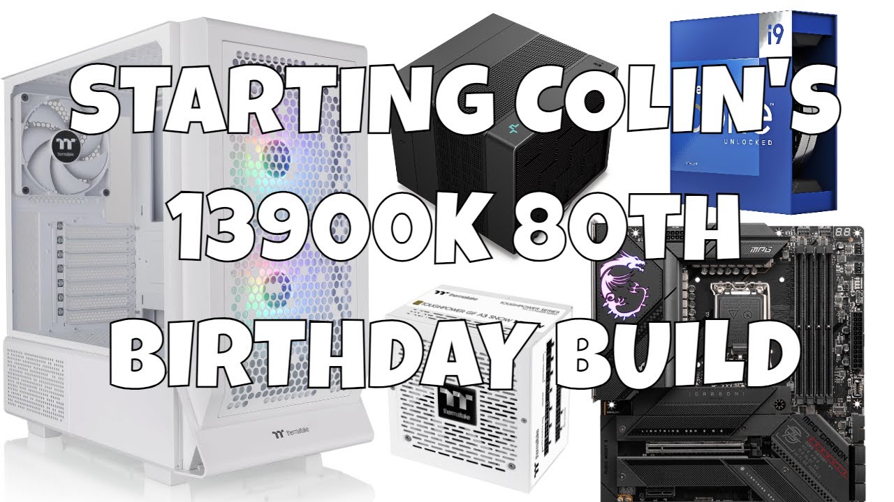Starting Colin's 80th Birthday Intel 13900K Build - YouTube