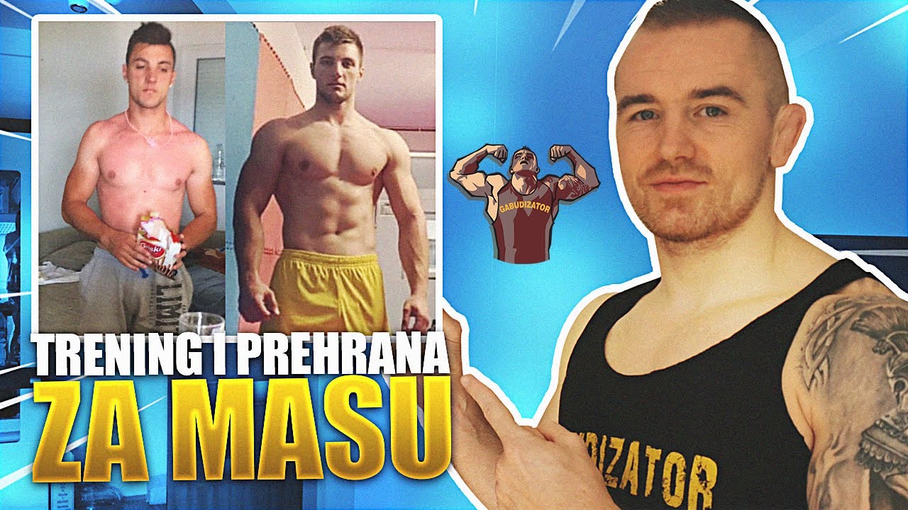 TRENING I PREHRANA/ISHRANA ZA MISICNU MASU - KAKO NADODATI MASU