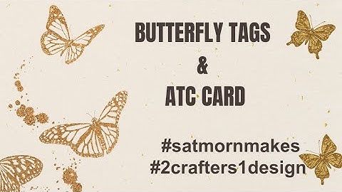 Butterfly Tags & ATC Card 🦋 - #satmornmakes - #2crafters1design