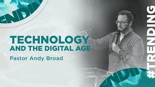 Technology and the Digital Age - Trending (Week 7) | Pastor Andy Broad