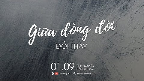 Giữa Dòng Đời Đổi Thay | Oneway Radio - Tĩnh Nguyện Hằng Ngày 01/09/2022