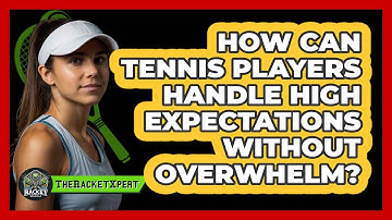 How Can Tennis Players Handle High Expectations Without Overwhelm? - The Racket Xpert