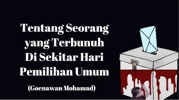 Puisi Goenawan Mohamad - Tentang Seorang yang Terbunuh Di Sekitar Hari Pemilihan Umum
