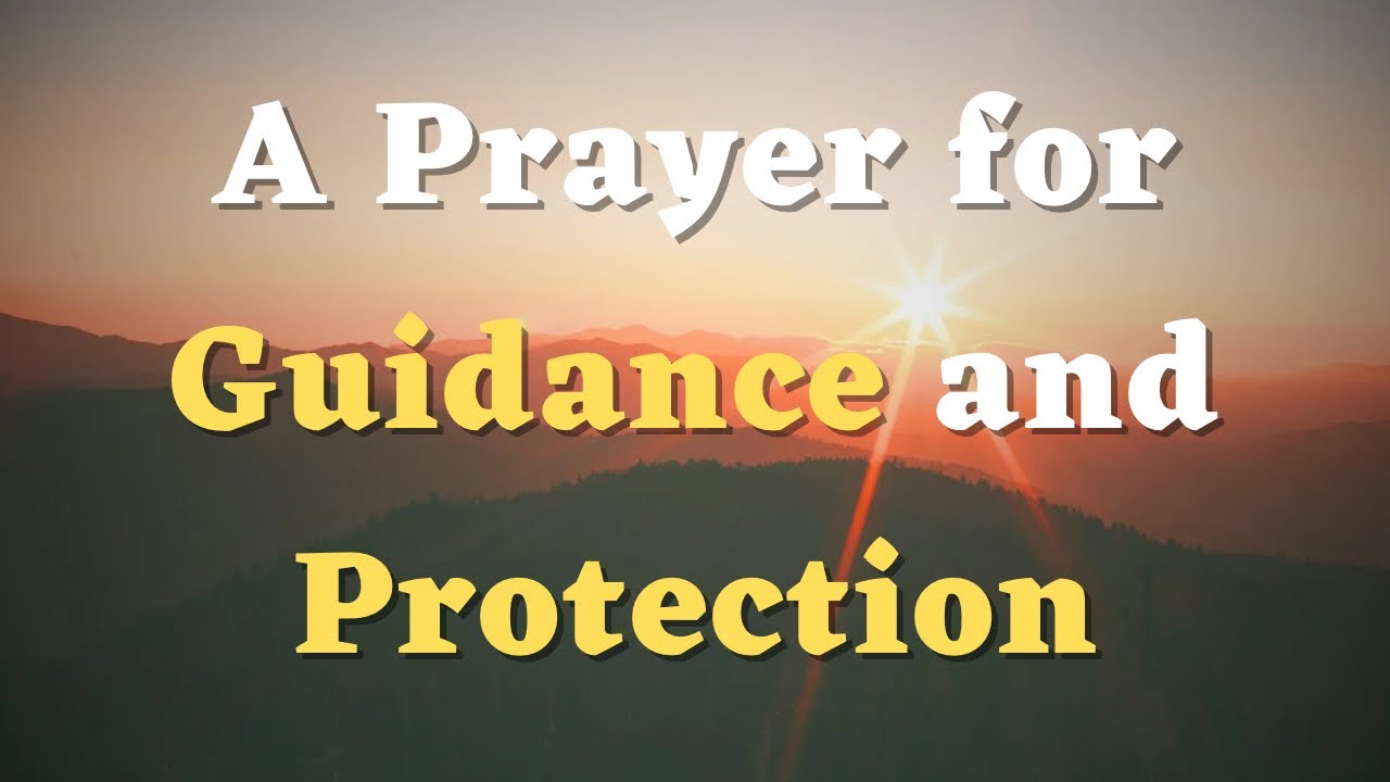 A Prayer for Guidance and Protection - Guide Me, Lord - Protect Me ...