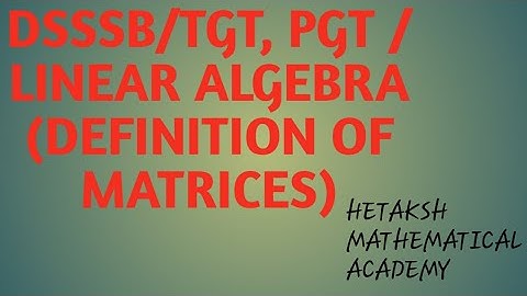 DSSSB/TGT, PGT (Mathematics) MATRICES (Type of matrices with example)