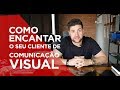 Como encantar o cliente de COMUNICAÇÃO VISUAL