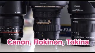Canon 10-18mm f4.5-5.6 vs Rokinon (Samyang) 10mm f2.8  vs Tokina 11-20mm f2.8