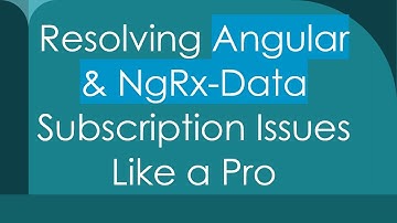 Resolving Angular & NgRx-Data Subscription Issues Like a Pro