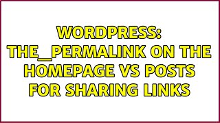 Wordpress: the_permalink on the homepage vs posts for sharing links (2 Solutions!!)