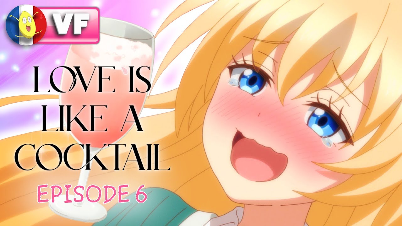 LOVE IS LIKE A COCKTAIL - Episode 6 VF 🍹 - YouTube