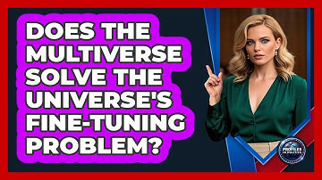 Does The Multiverse Solve The Universe
