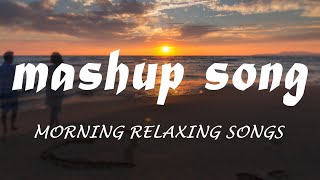 mashup song Morning relaxing #song #youtube #trending #lofi #2024