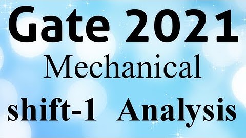 GATE 2021 || Shift-1 || Mechanical || detailed question Analysis