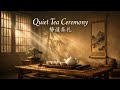 Quiet Tea Ceremony | Peaceful Chinese Instrumental