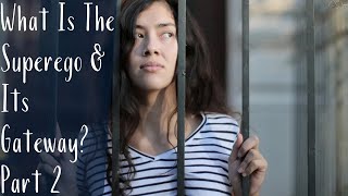 What Is The Superego & Its Gateway Part 2