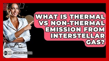What Is Thermal Vs Non-thermal Emission From Interstellar Gas? - Physics Frontier