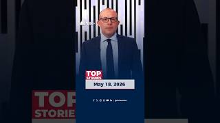 Top Stories: May 18, 2026