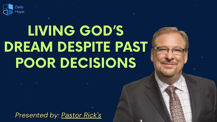 Living God’s Dream Despite Past Poor Decisions - Pastor Rick Message