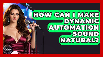 How Can I Make Dynamic Automation Sound Natural? - The Musician Encyclopedia