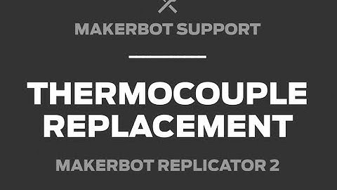 MakerBot Support | Replicator 2, Thermocouple Replacement