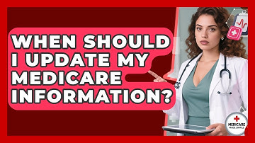 When Should I Update My Medicare Information? | Medicare Made Simple Guide News
