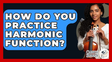 How Do You Practice Harmonic Function? - Classical Serenade