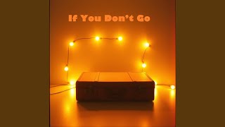 If You Don’t Go