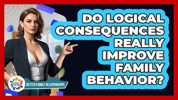 Do Logical Consequences Really Improve Family Behavior? - Better Family Relationships