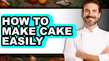 How To Make Cake Easily - Full Guide