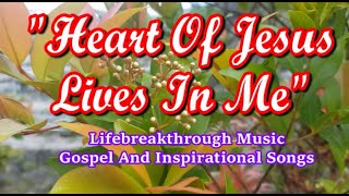 HEART OF JESUS LIVES IN ME (Country-Gospel Song by #lifebreakthrough)