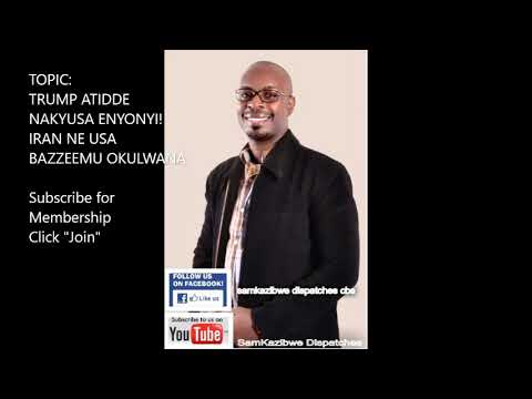 Dr Sam Kazibwe: Trump atidde nakyusa enyonyi! Iran ne USA bazzeemu okulwana