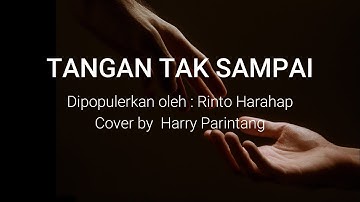 TANGAN TAK SAMPAI   RINTO HARAHAP/HARRY PARINTANG (Lirik dan Lagu)