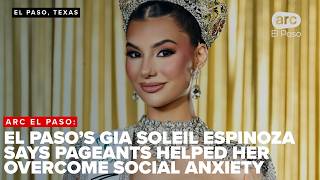 El Paso’s Gia Soleil Espinoza says pageants helped her overcome social anxiety