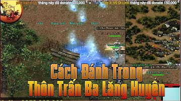 Chia Sẽ Cách Đánh Được Trong Thôn Trấn Ba Lăng Huyện Một Cách Dễ Dàng Nhất - Game VLTK 1 PC