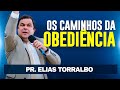 OS CAMINHOS DA OBEDIÊNCIA - Pr Elias Torralbo   Estudo Impactante