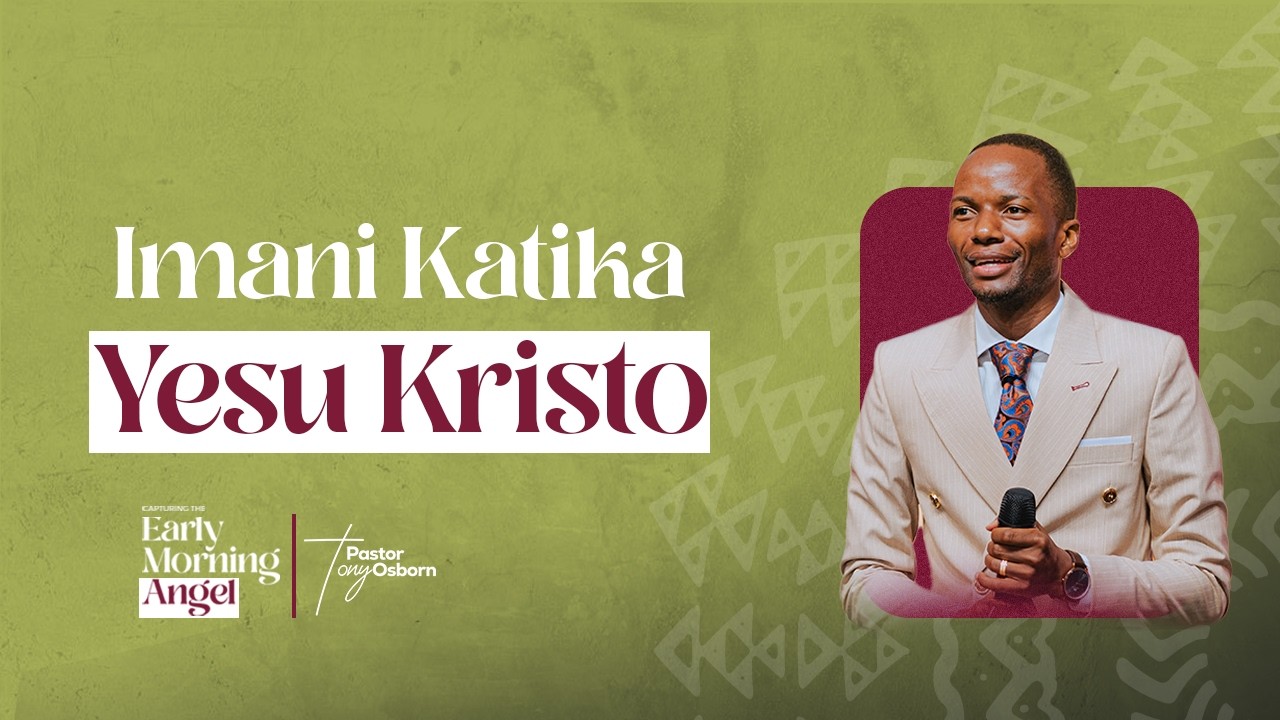 Imani Katika Yesu Kristo | Capturing The Early Morning Angel | Pastor Tony Osborn | 25th Feb 2026