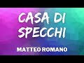 Matteo Romano - CASA DI SPECCHI (Testo/Lyrics)