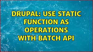 Drupal: Use static function as operations with batch API