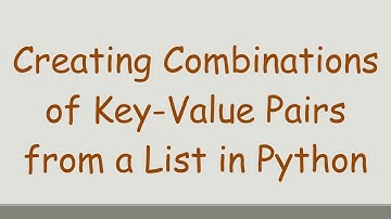 Creating Combinations of Key-Value Pairs from a List in Python
