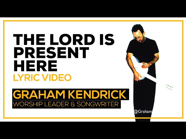 Graham Kendrick - The Lord is Present Here