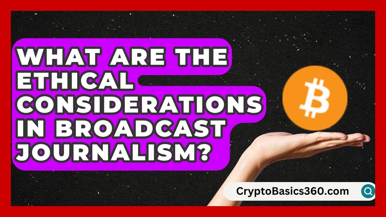 What Are the Ethical Considerations in Broadcast Journalism? | Media Jobs